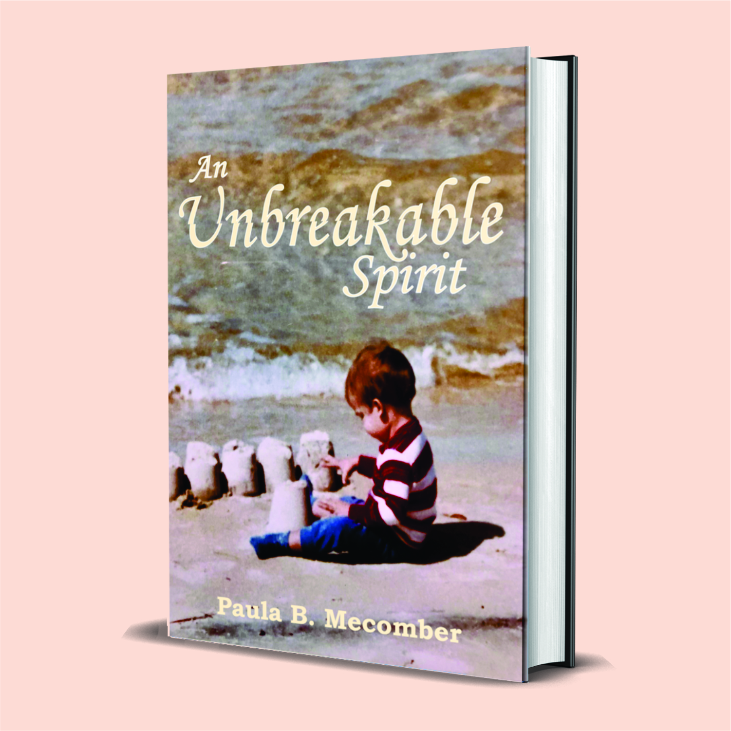 An Unbreakable Spirit - By Paula Bullock Mecomber An Unbreakable Spirit - By Paula Bullock Mecomber