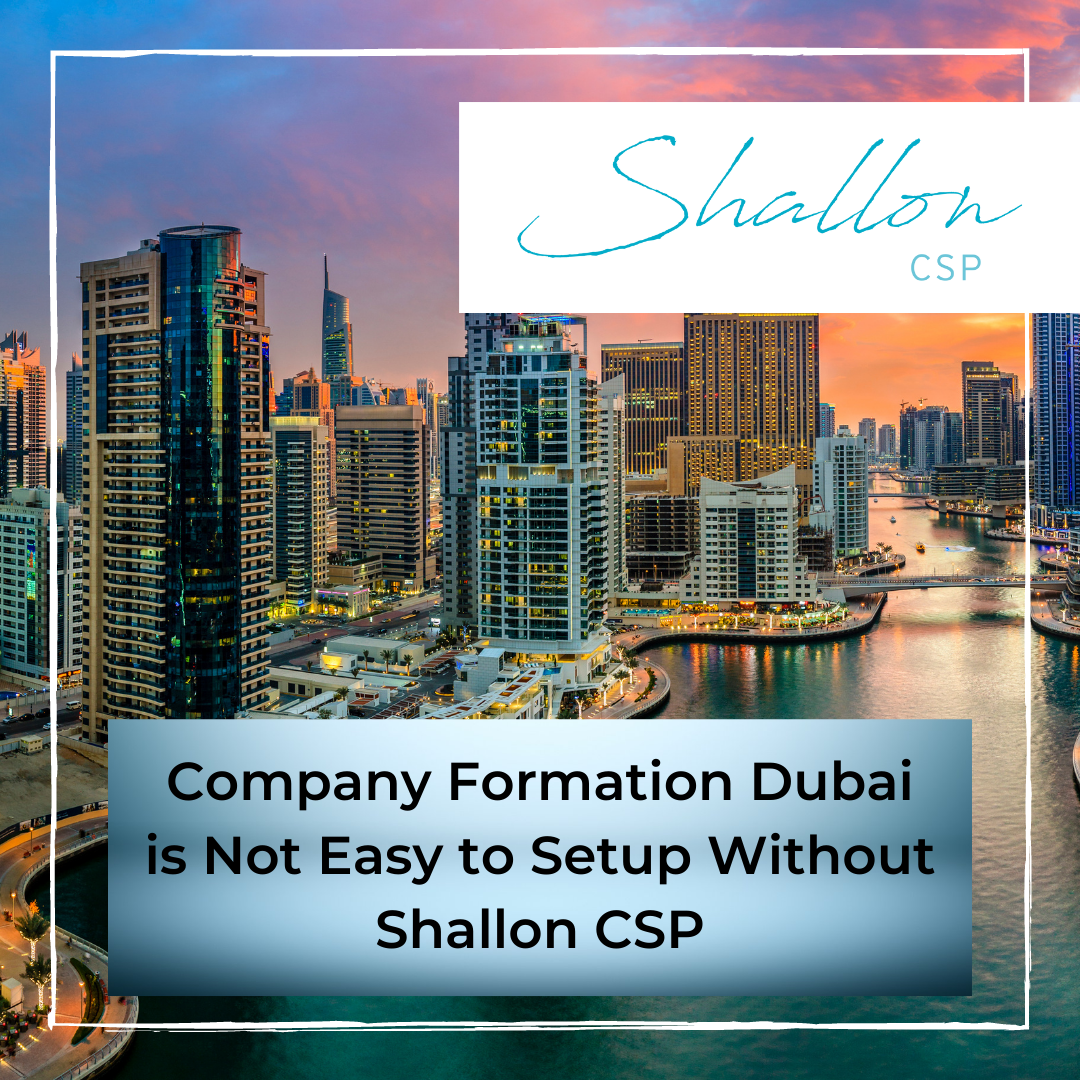 Company Formation Dubai is Not Easy to Setup Without Shallon CSP
