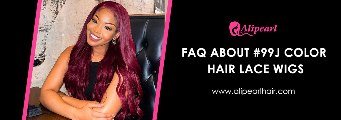FAQ About #99J Color Hair Lace Wigs