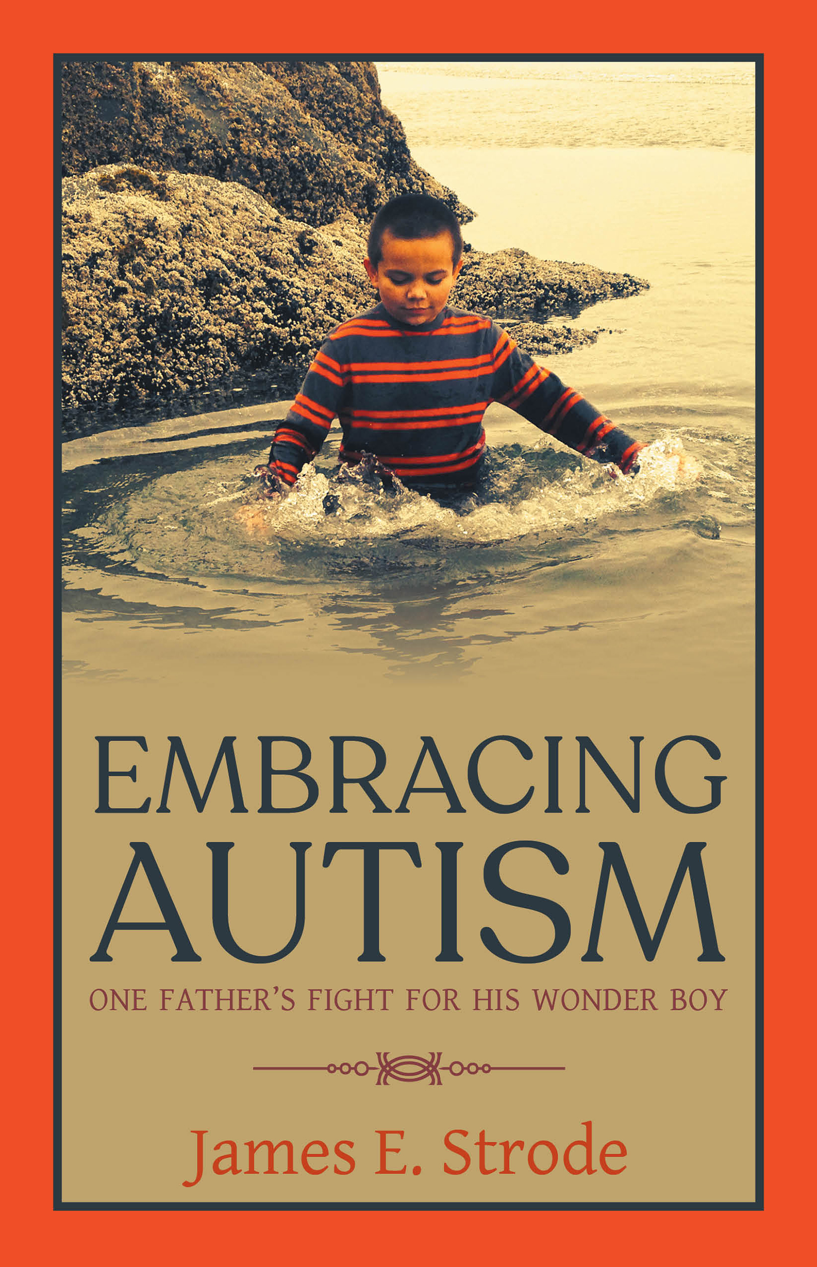 Dive deep into James E. Strode’s psyche with his book ‘Embracing Autism: One Father's Fight for His Wonder Boy’