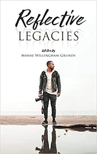 New book "Reflective Legacies" by Manae Willingham Grundy is released, an interactive collection of prose and poetry that explores, legacy, life stages, and personal happiness