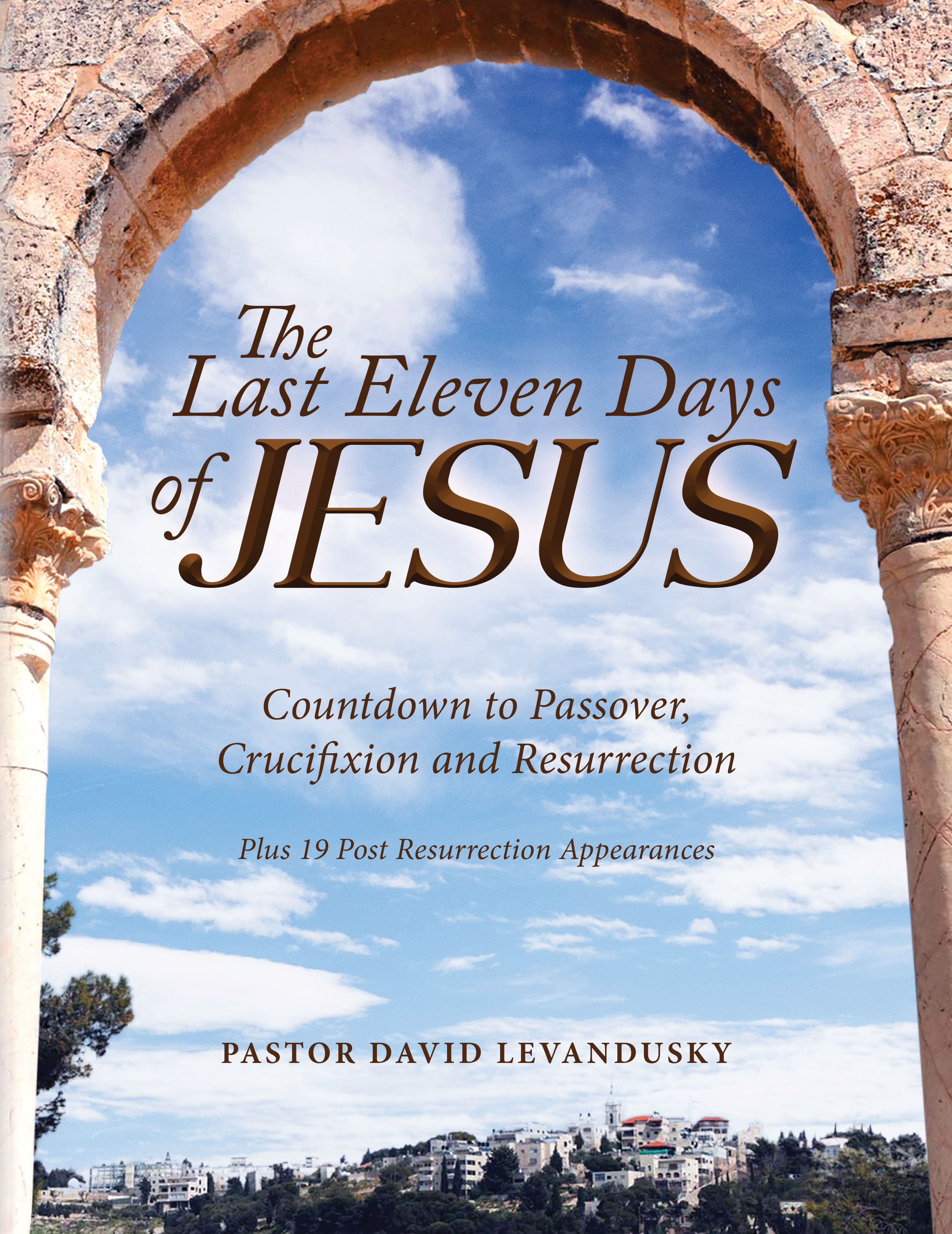 The Last Eleven Days of Jesus by Pastor David Levandusky Now Available