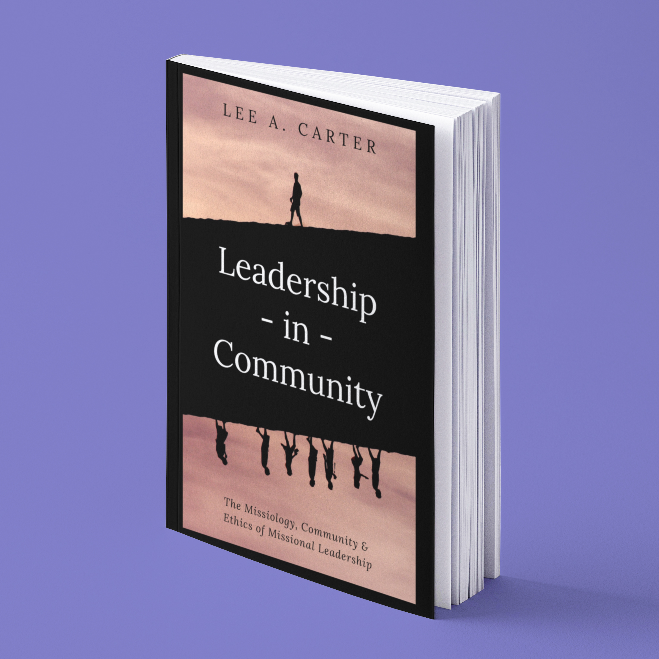 What is Christian leadership? Helpful Answers May be Found in New Book, "Leadership-in-Community: The Missiology, Community & Ethics of Missional Leadership."