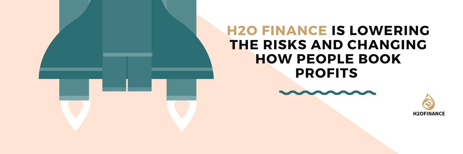 H2O Finance Is Lowering The Risks And Changing How People Book Profits 