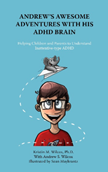 Andrew’s Awesome Adventures with His ADHD Brain Helping Children and Parents to Understand Inattentive-type ADHD