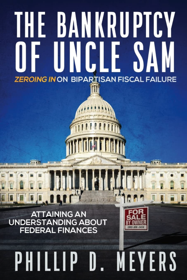 New book "The Bankruptcy of Uncle Sam: Zeroing in on Bipartisan Fiscal Failure" by Phillip D. Meyers is released, an eye-opening overview of the US government’s longstanding financial catastrophe