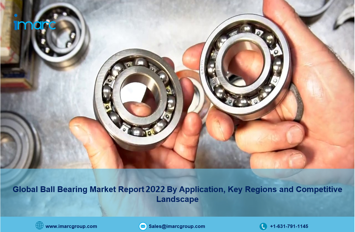 Ball Bearing Market Research Report 2022, Size, Share, Price Trends and Forecast to 2027