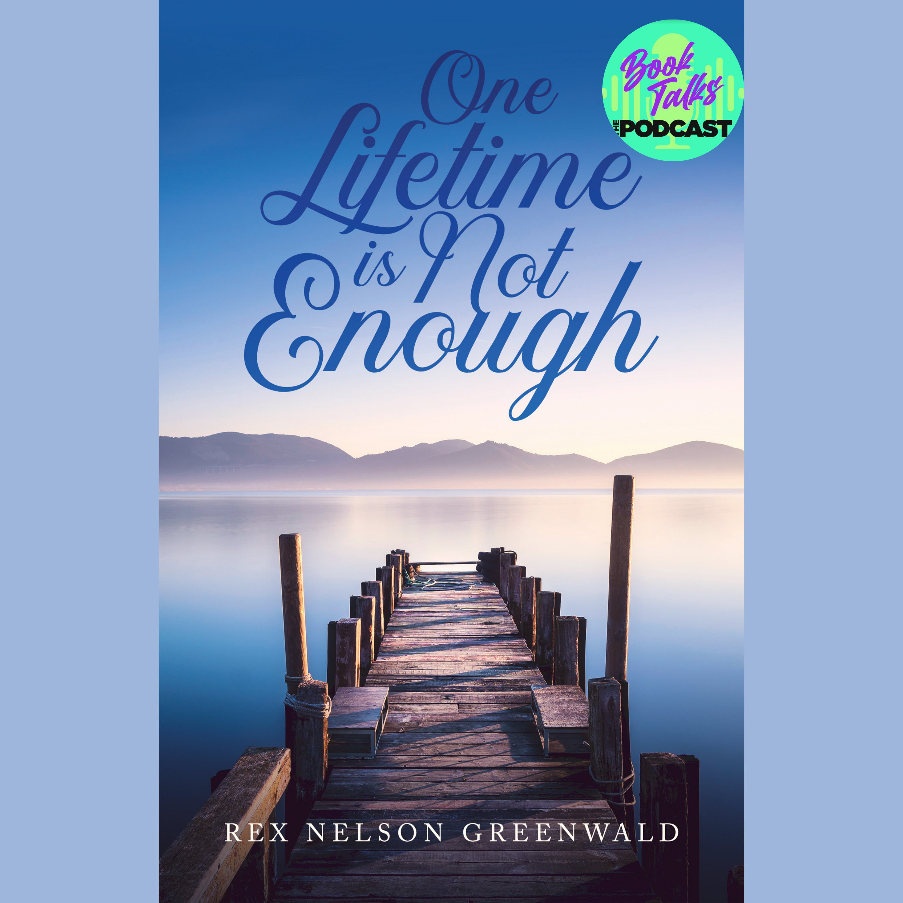 Author of One Lifetime is Not Enough Rex Nelson Greenwald on BookTalks: The Podcast