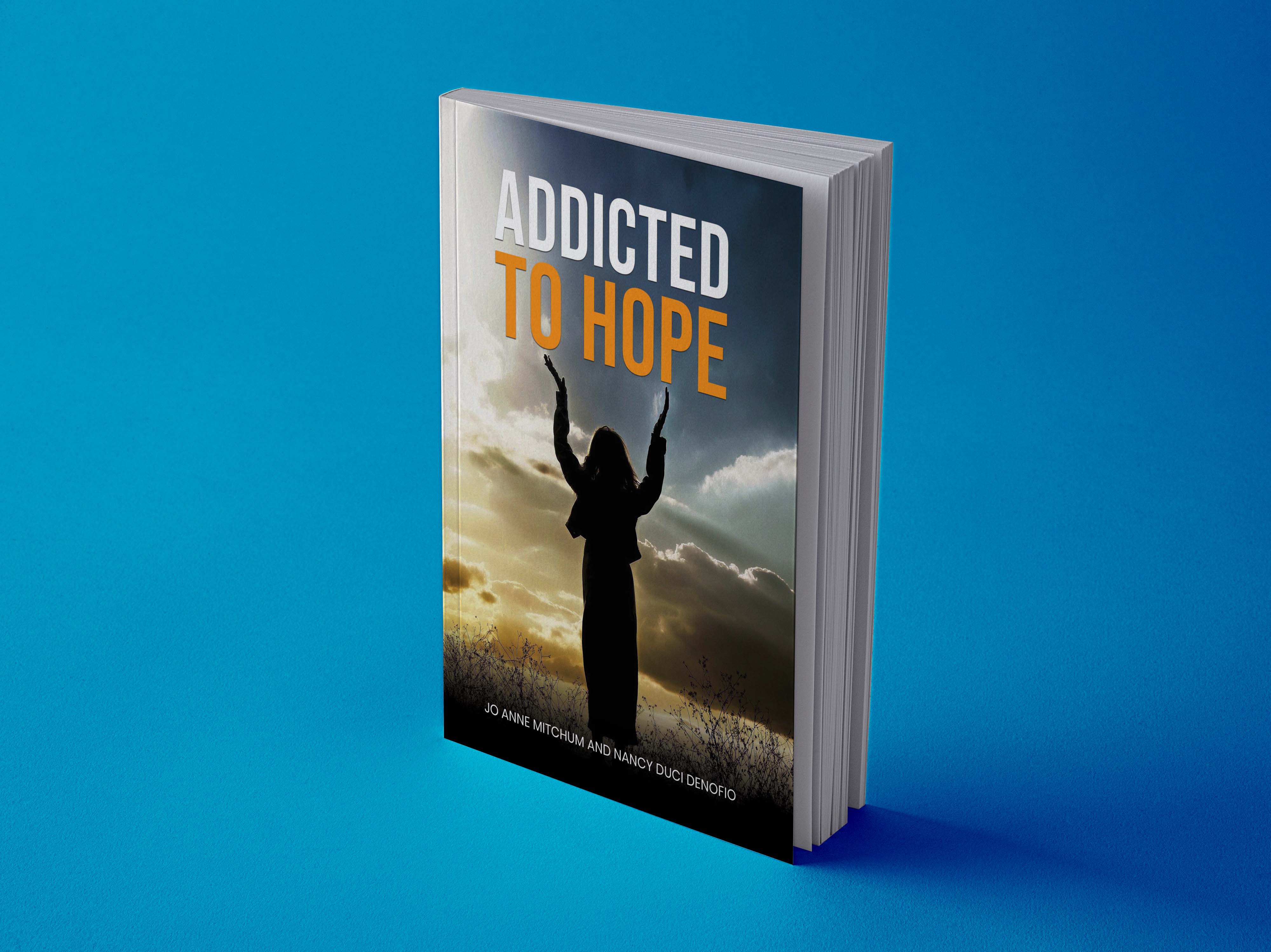 Jo Anne Mitchum and Nancy Duci Denofio just published a new book "Addicted to Hope"