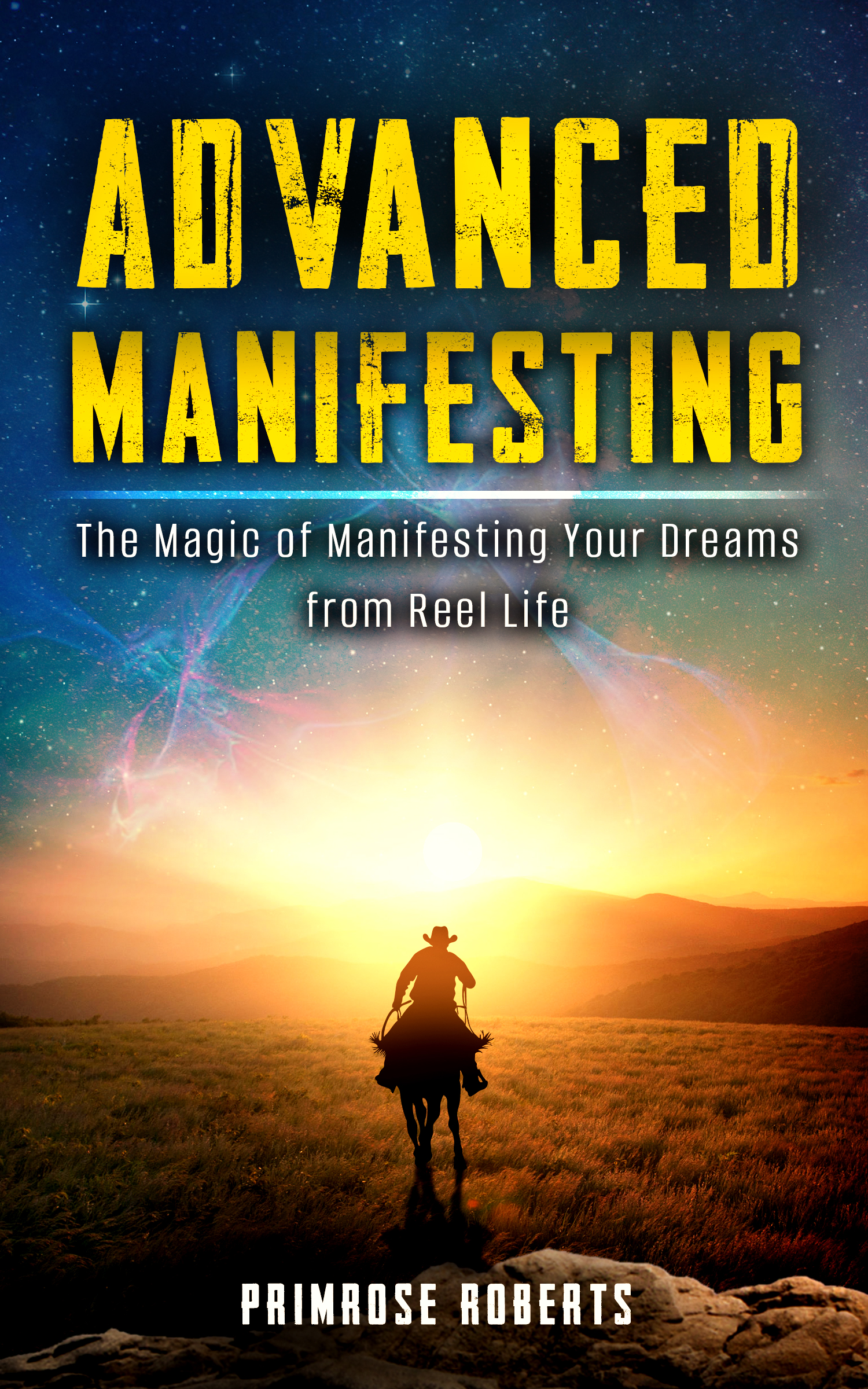 Primrose Roberts Deciphers The Law of Attraction In Advanced Manifesting: The Magic of Manifesting Your Dreams from Reel Life