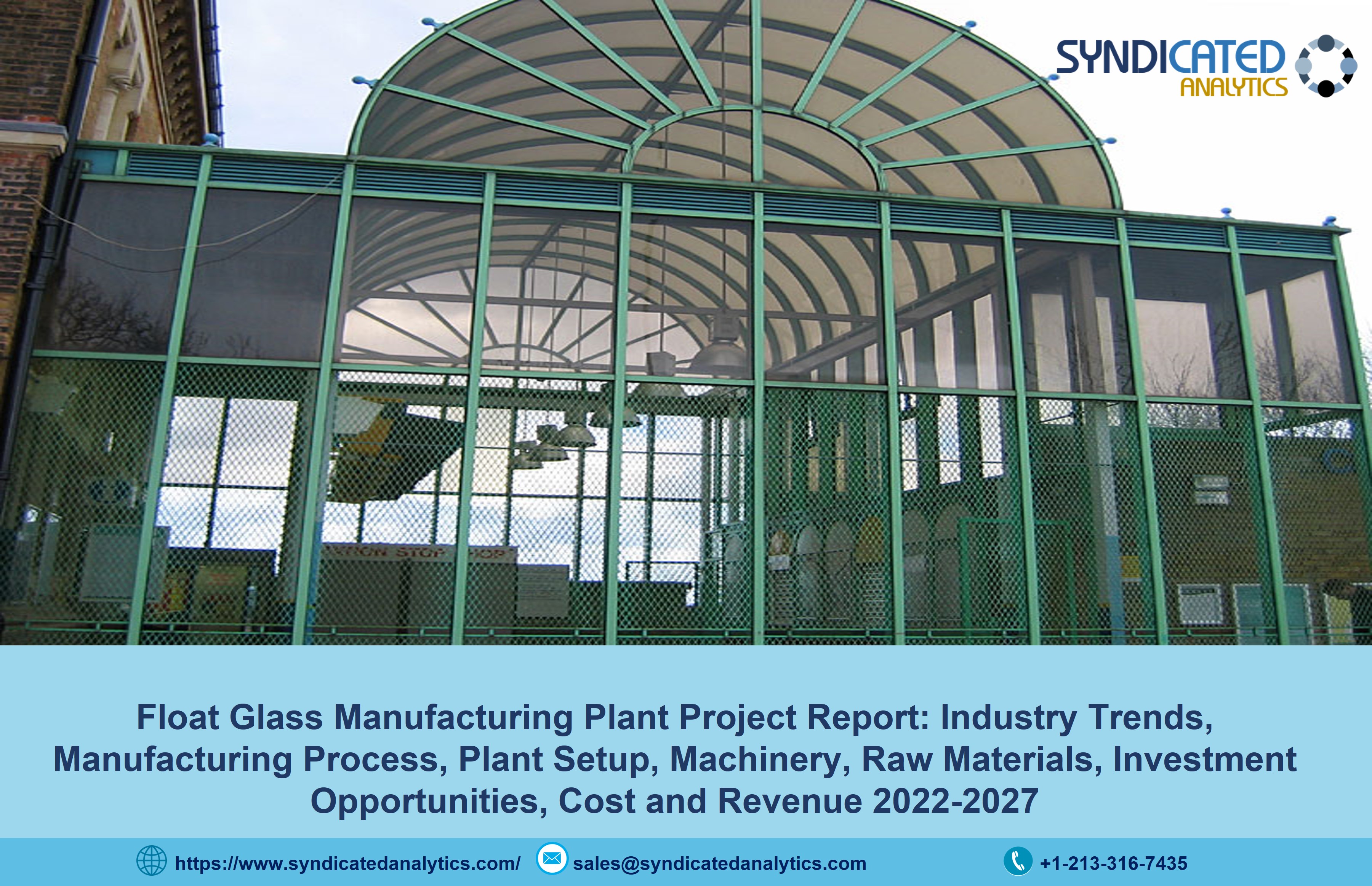 Float Glass Manufacturing Plant Cost, Manufacturing Process, Business Plan, Project Report, Raw Materials, Industry Trends, Machinery Requirements 2022-2027 | Syndicated Analytics