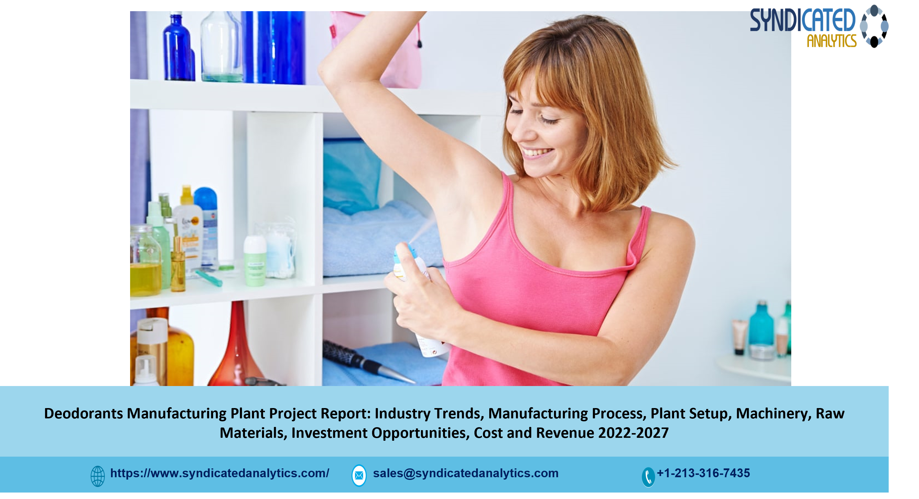 Deodorant Manufacturing Plant Cost and Project Report 2022-2027: Plant Setup, Business Plan, Plant Cost, Industry Trends, Raw Materials, Cost and Revenue, Machinery Requirements - Syndicated Analytics