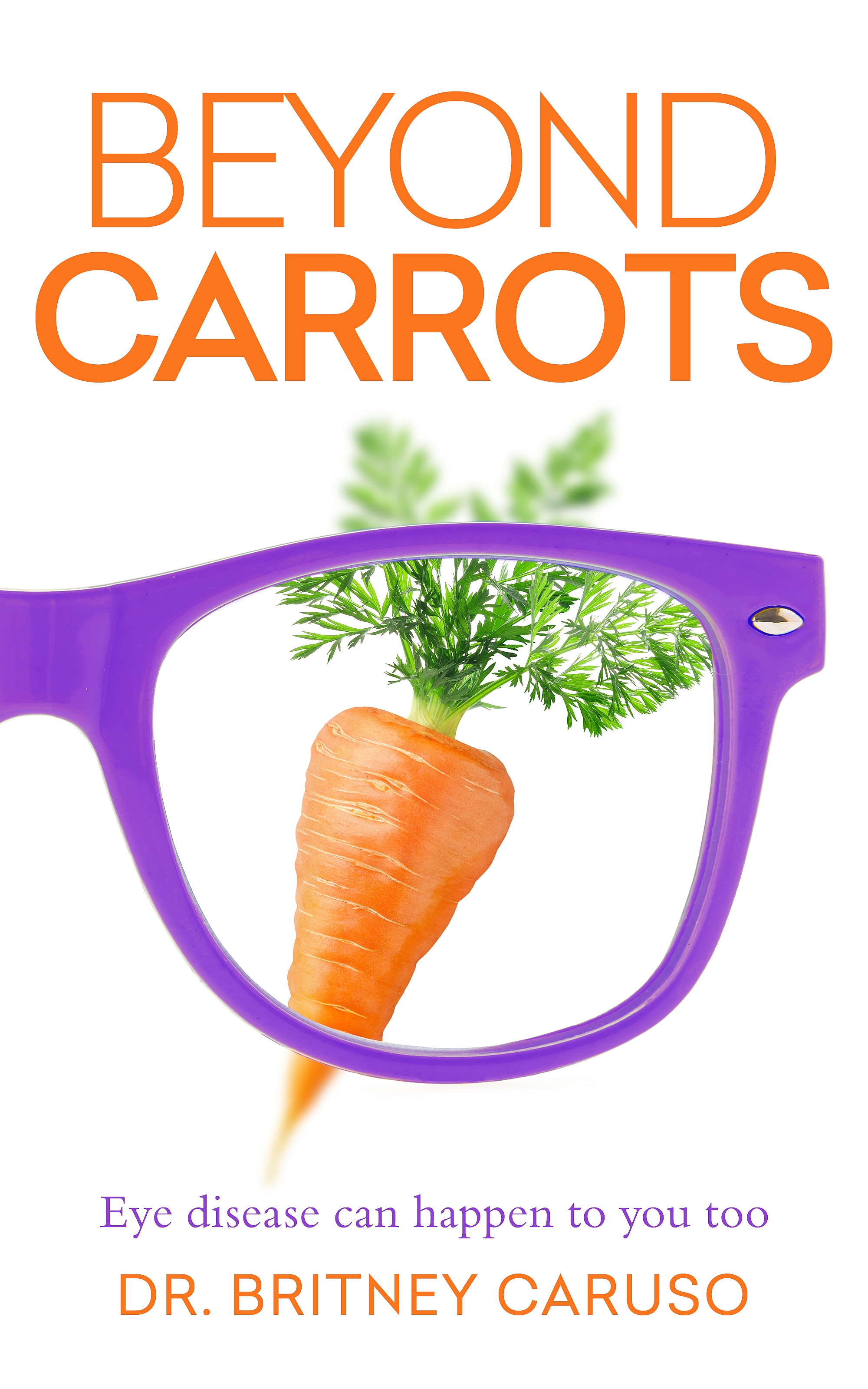 New book "Beyond Carrots" by Dr. Britney Caruso is released, a detailed guide to maintain eye health through diet and lifestyle from an eye doctor who nearly lost her vision
