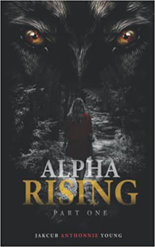 Jakcub Anthonnie Young Announces the Release of an Edgy New Book, "Alpha Rising"