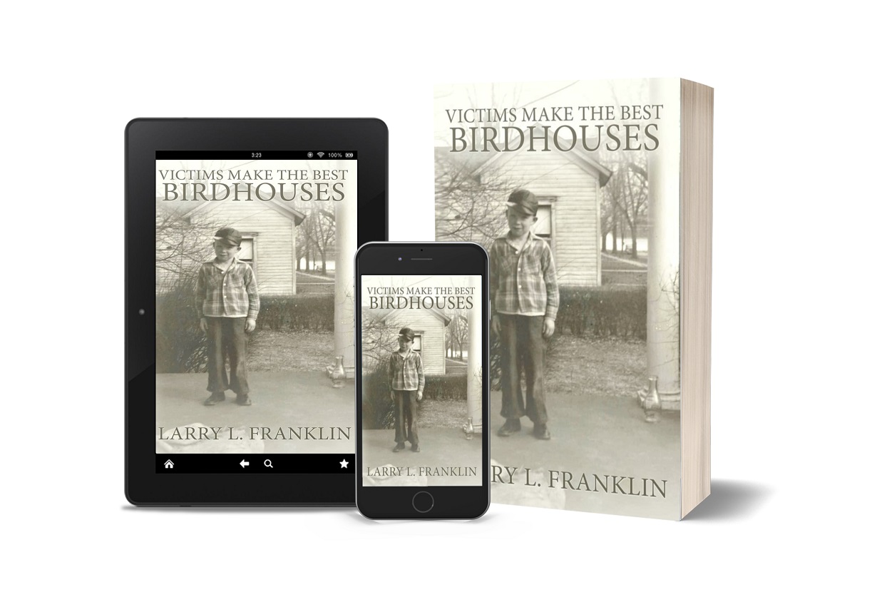 Author Larry L. Franklin Releases New Memoir - Victims Make the Best Birdhouses