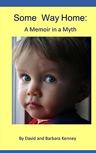 New book "Some Way Home: A Memoir in a Myth" by David and Barbara Kenney is released, a moving story of a young boy’s journey through trauma to find a loving, stable home 