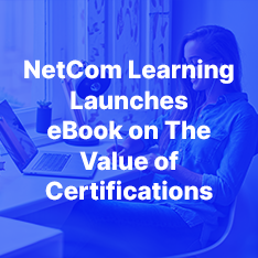 NetCom Learning Launches an eBook on the Value of Certifications