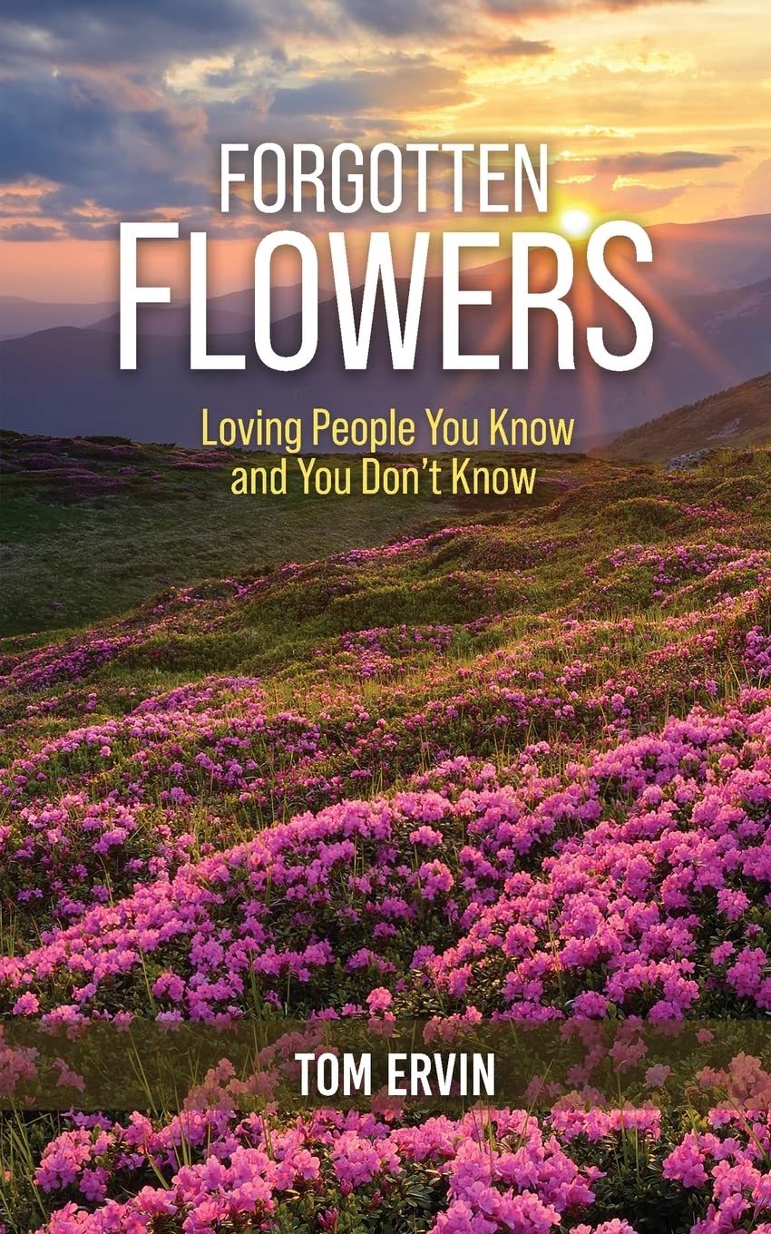 Author’s Tranquility Press, Tom Ervin Teaches Building Impactful Relationships in Forgotten Flowers: Loving People You Know and You Don't Know