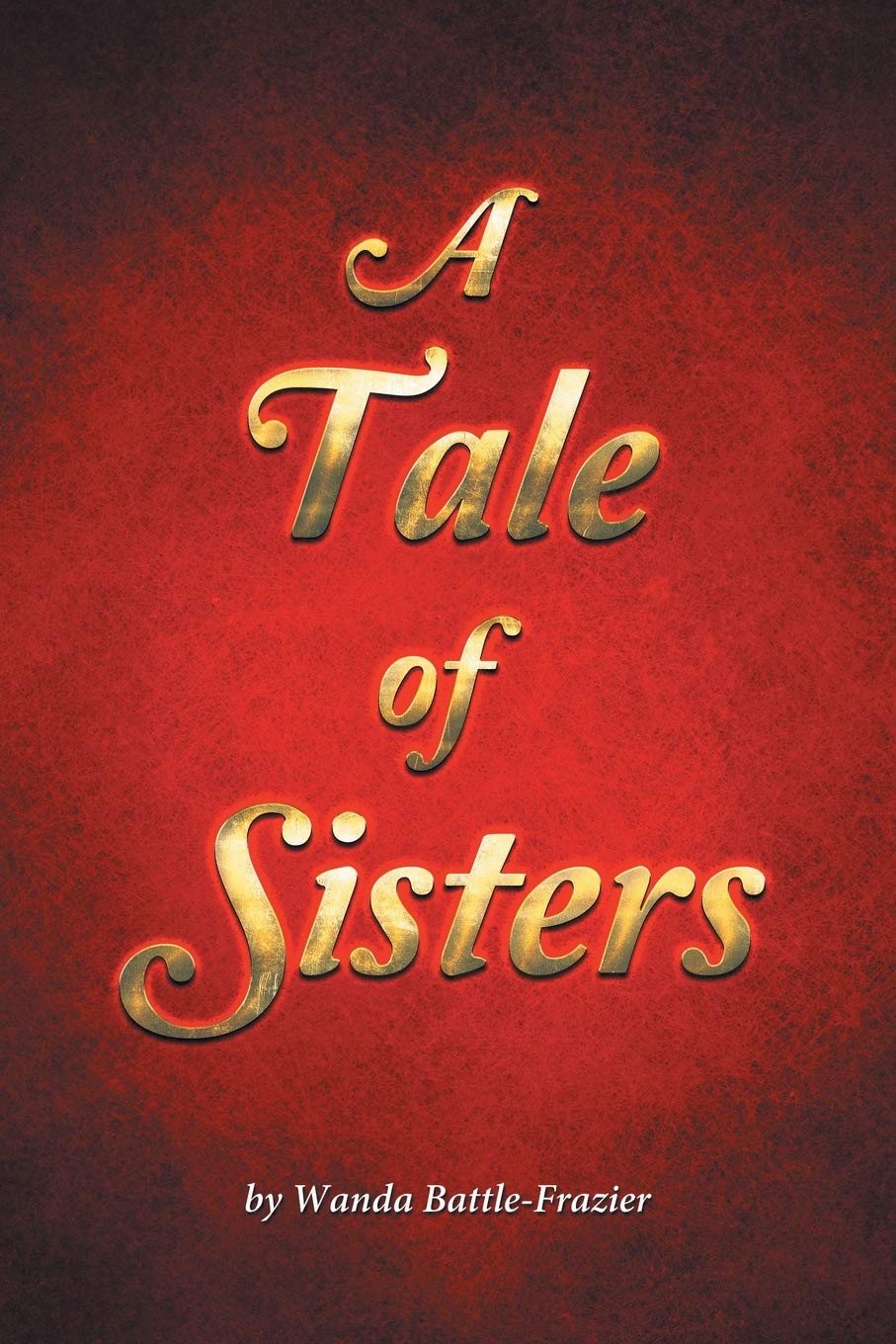 Wanda Battle-Frazier, Author’s Tranquility Press Chronicles The Estrangement Story of A Triplet Set in A Tale of Sisters