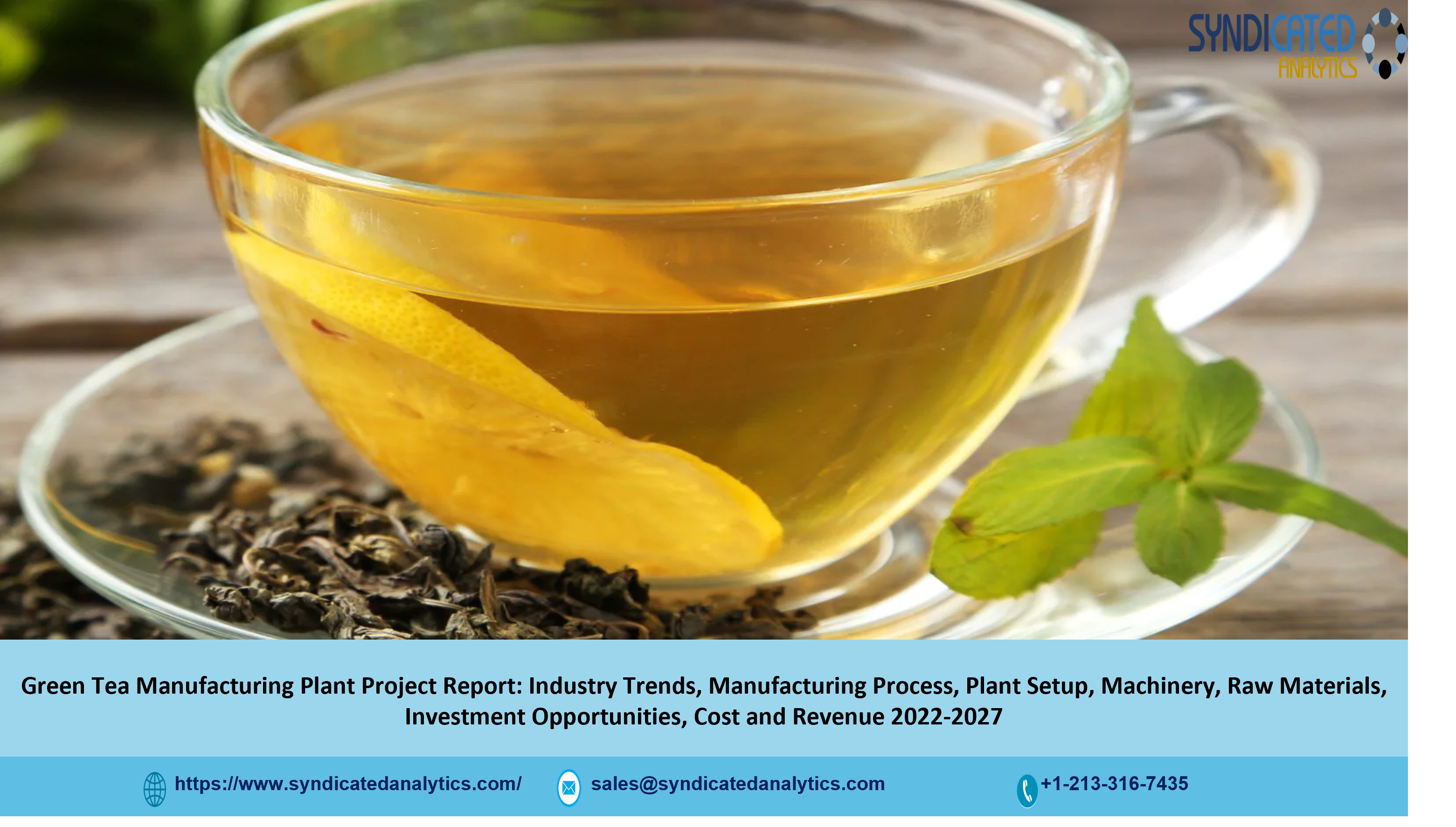 Green Tea Manufacturing Process 2022: Project Report, Plant Setup, Industry Trends, Business Plan, Raw Materials, Cost and Revenue 2027 - Syndicated Analytics