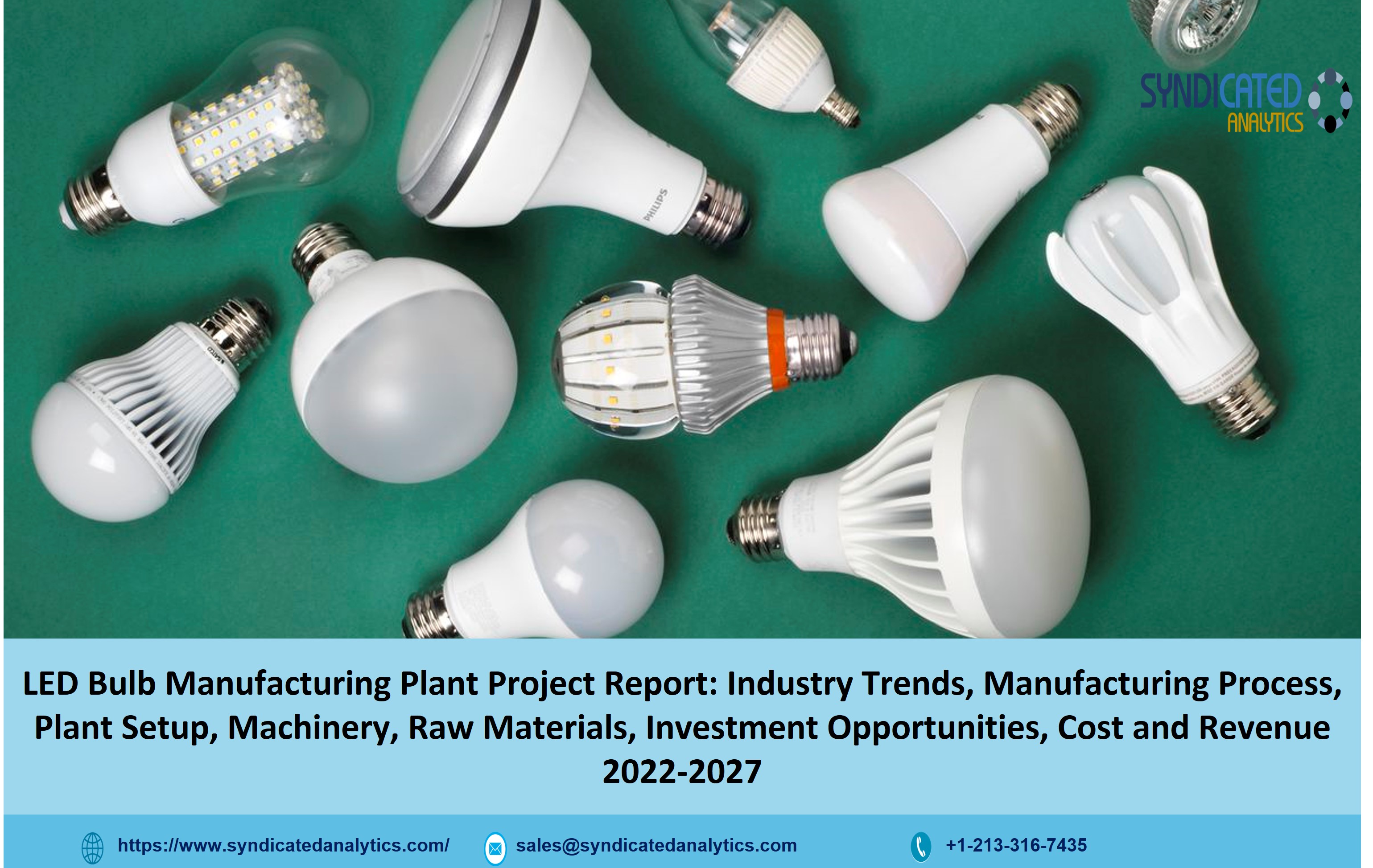 LED Bulb Manufacturing Plant 2022: Project Report, Manufacturing Process, Plant Cost, Business Plan, Raw Materials, Industry Trends, Machinery Requirements 2027 - Syndicated Analytics