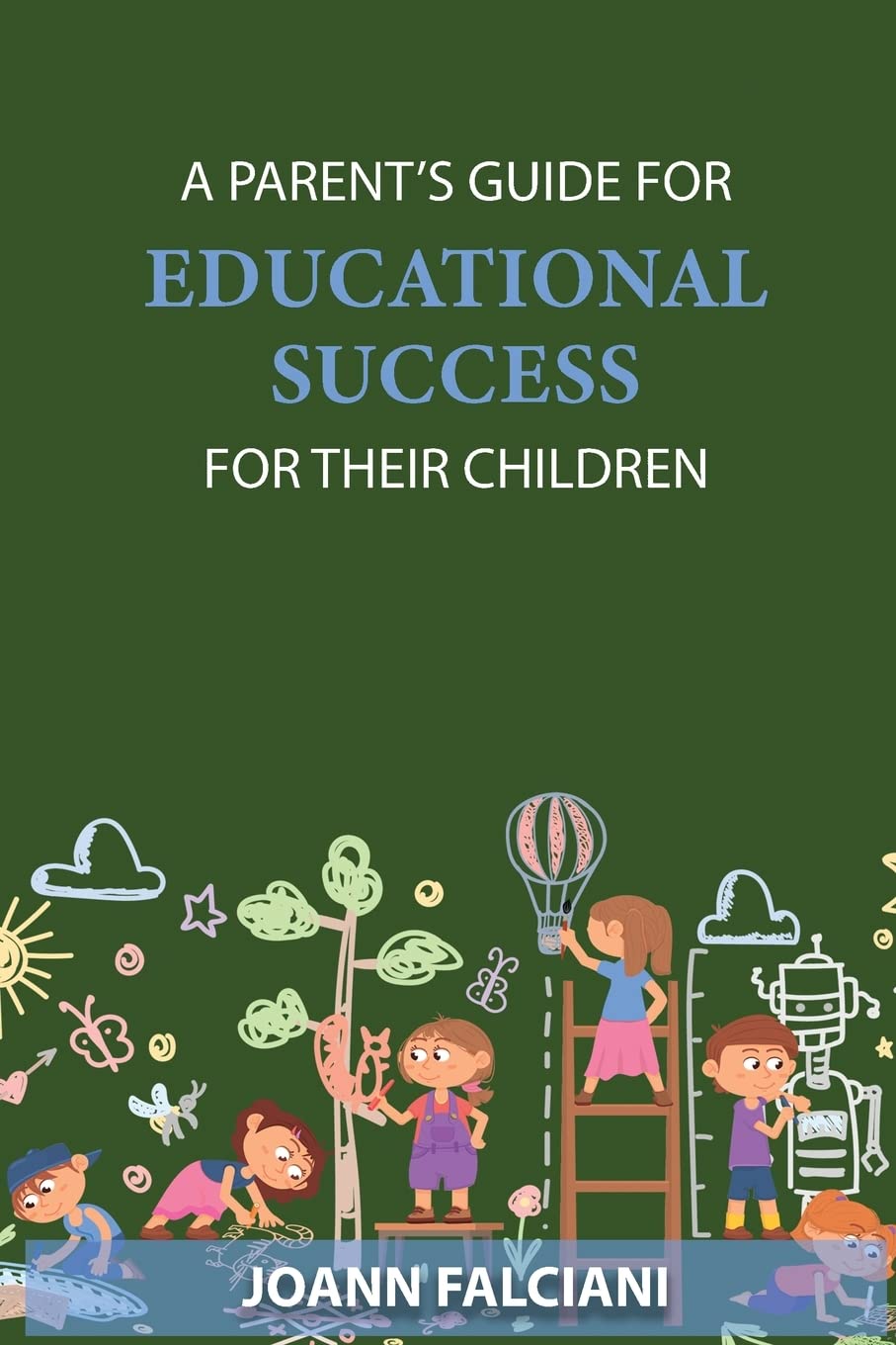 Joann Falciani, Author’s Tranquility Press Delivers A Parent's Guide for Educational Success for Their Children