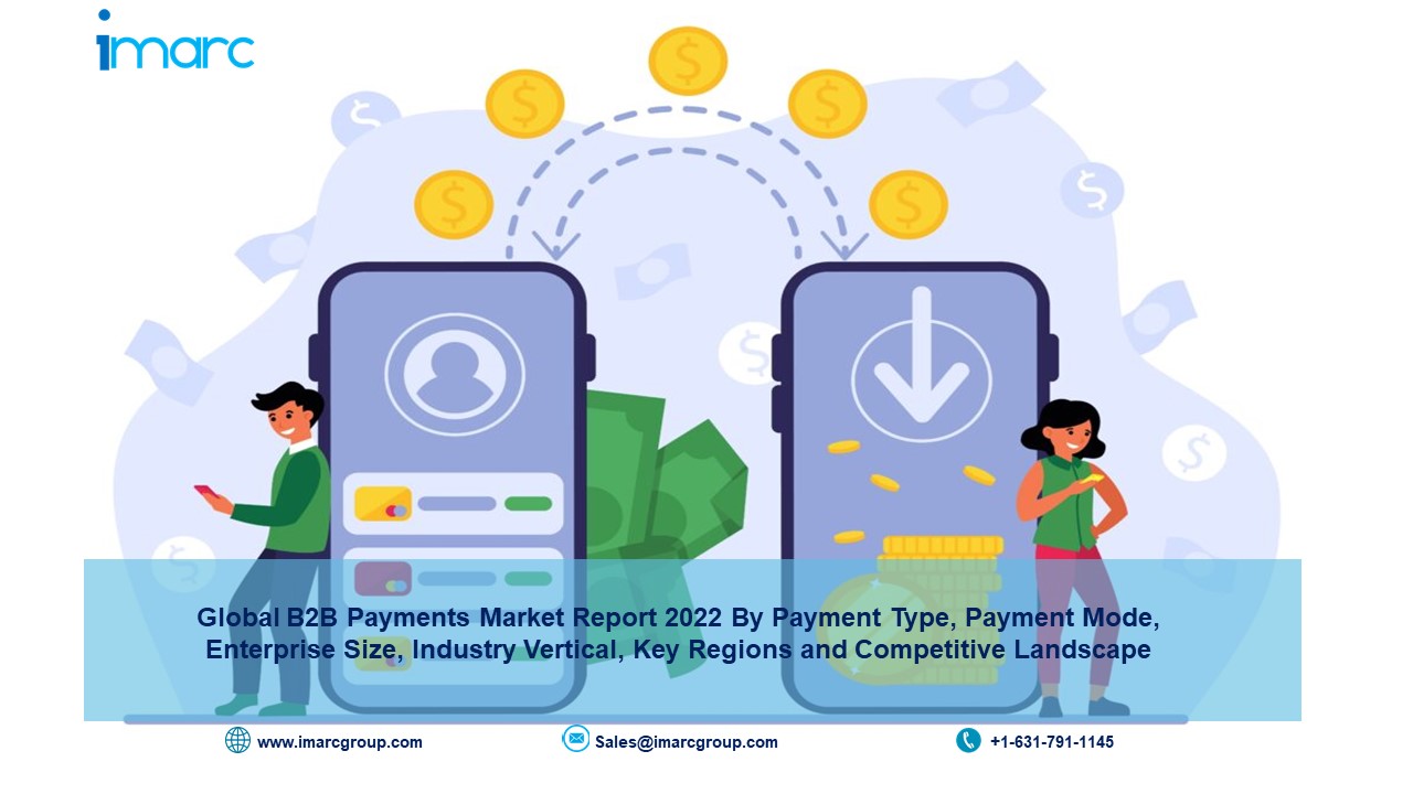 B2B Payments Market Size Projected to Reach US$ 1,563.5 Billion by 2027 | CAGR: 8.30%: IMARC Group