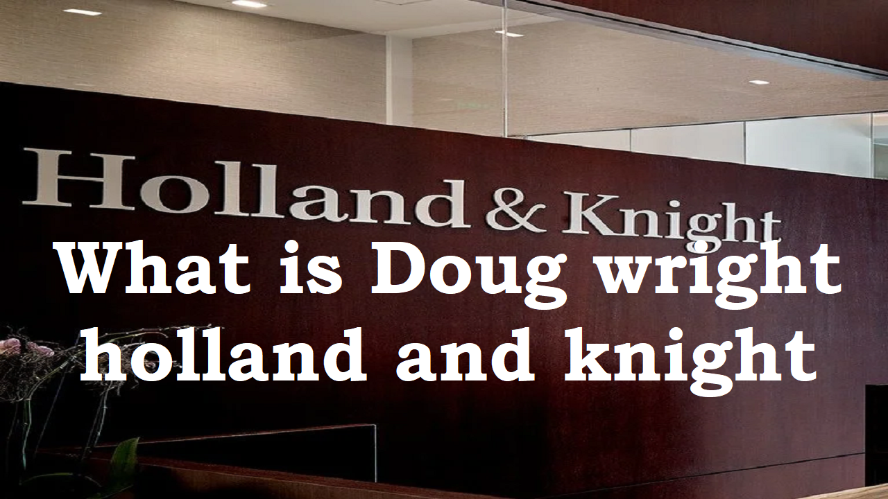 The law firm of Doug Wright, Holland & Knight