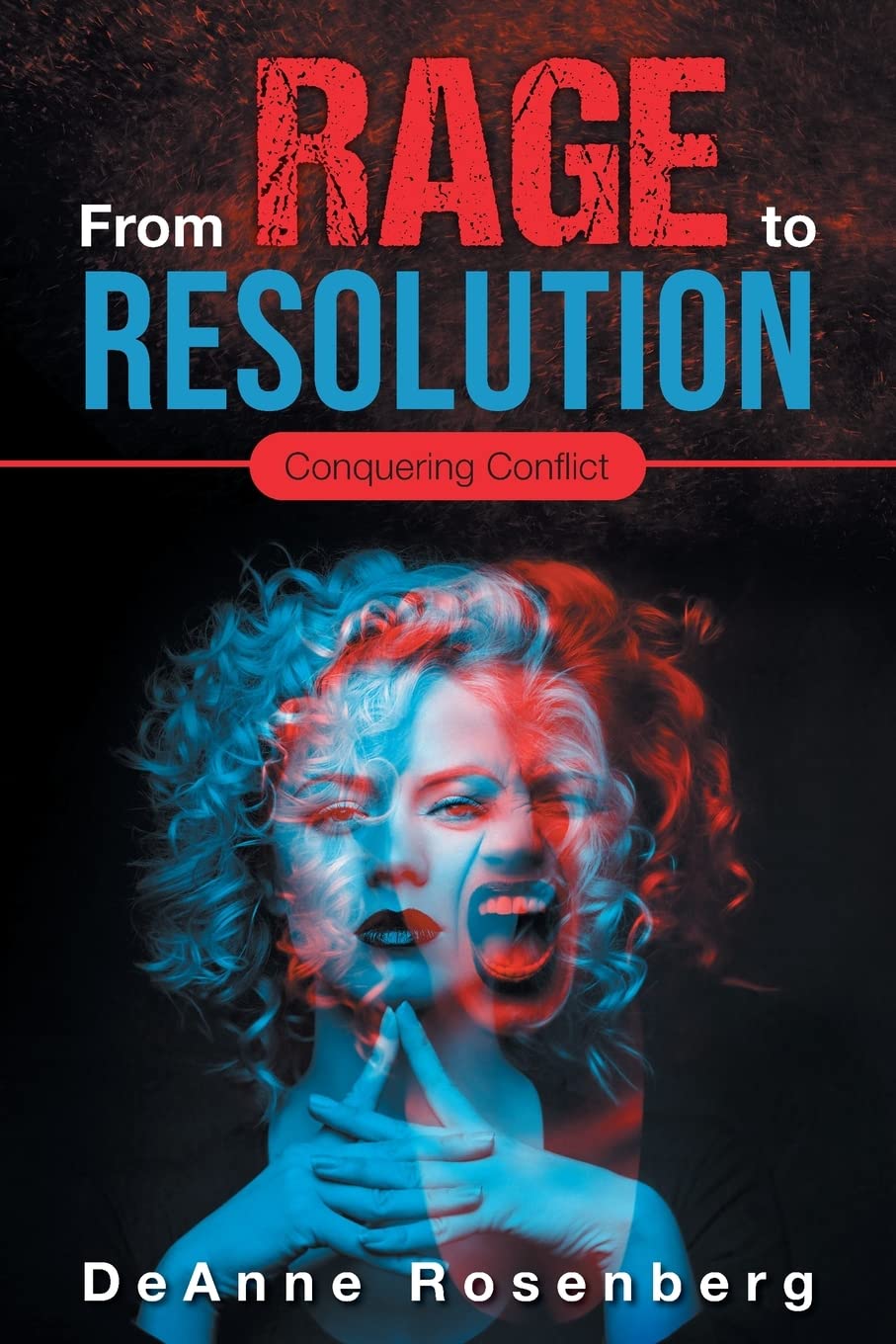 From Rage To Resolution: Conquering Conflict by Deanne Rosenberg