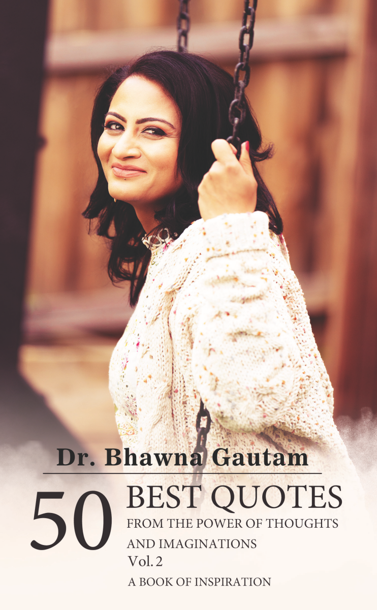 Dr Bhawna Gautam’s life transforming guide, the book of inspiration "50 Best Quotes from the Power of Thoughts and Imaginations Vol 2" soon to be released worldwide