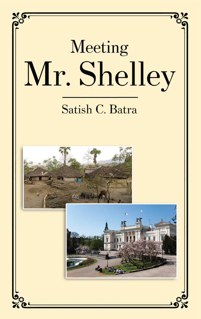 Witness Prof Satish C. Batra's Journey from the lanes of Rural Undivided Punjab to Sweden in his book 'Meeting Mr. Shelley'