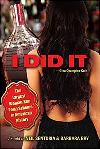 I Did It - The Story of Gina Champion Cain The largest Woman-Led Ponzi scheme in U.S. History