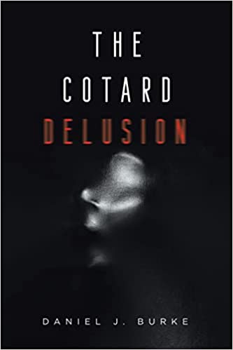 New novel "The Cotard Delusion" by Daniel J. Burke is released, an unpredictable science fiction thriller that unpacks human connection, death, and the mind’s power to twist reality 