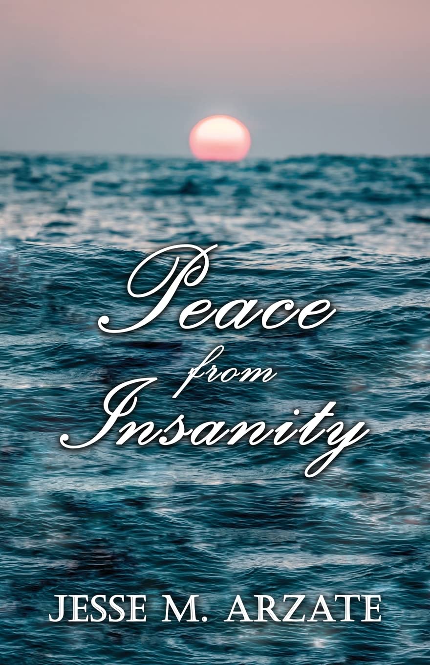 Author’s Tranquility Press Publishes Jesse Arzate’s Collection of Thought-provoking Poems in Peace from Insanity