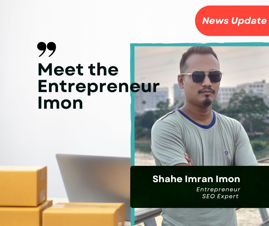 Meet SEO Entrepreneur Shahe Imran Imon and find out about his exciting journey