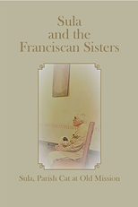 Sula and the Franciscan Sisters: A book about a Franciscan Mission with Franciscan sisters, a Franciscan cat, and a lot of Franciscan statues. Sula and the Franciscan Sisters: A book about a Franciscan Mission with Franciscan sisters, a Franciscan cat, and a lot of Franciscan statues.