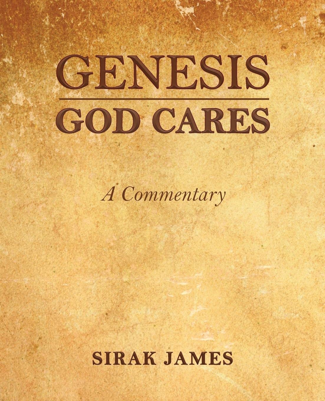 Author's Tranquility Press Announces the Publication of Sirak James’s Genesis God Cares, A Commentary
