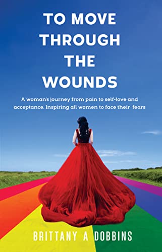 New book "To Move Through the Wounds" by Brittany A. Dobbins is released, an inspiring memoir and message of hope for women working through trauma to find healing and self-love 