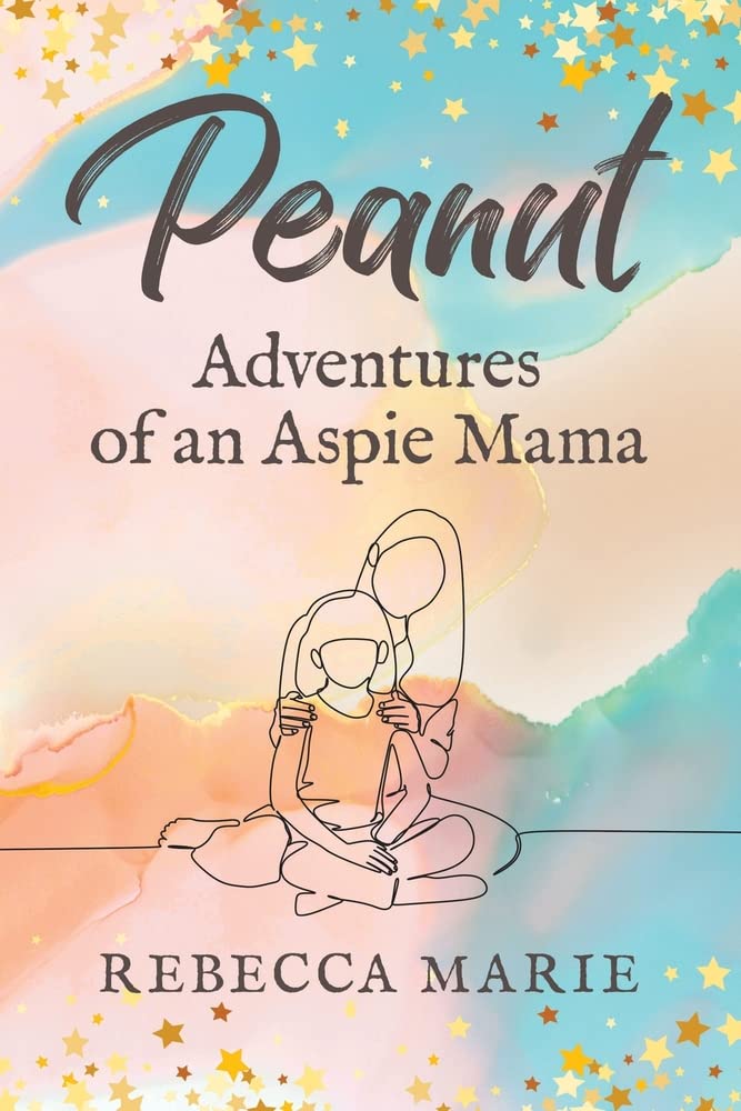 New book "Peanut: Adventures of an Aspie Mama" by Rebecca Marie is released, an insightful, humorous look at special needs parenting, balance, and finding silver linings 