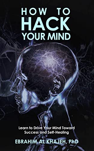 New book "How to Hack Your Mind" by Ebrahim Al Khajeh, PhD is released, a powerful guide for training the brain, developing new habits, and no longer operating on autopilot 