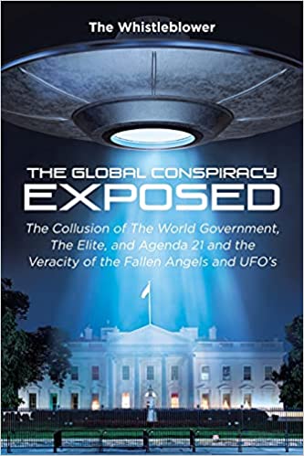 "The Global Conspiracy Exposed: The Collusion of The World Government, The Elite, and Agenda 21 and the Veracity of the Fallen Angels and UFO's" Book Released to Powerful Reviews