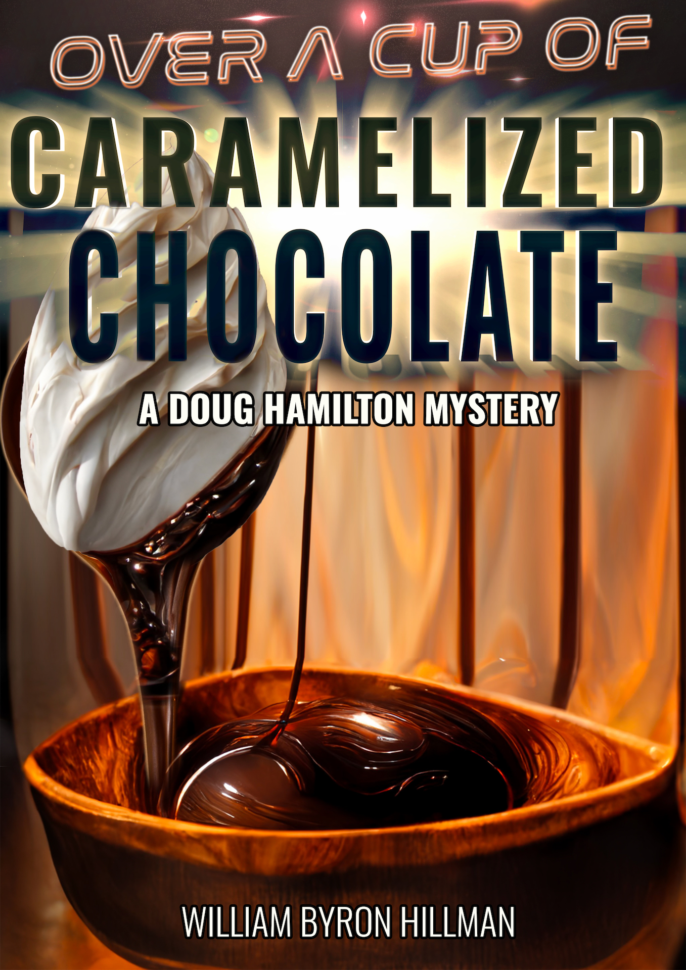 Author William Byron Hillman Releases Highly Anticipated New Novel "Over A Cup Of Caramelized Chocolate: A Doug Hamilton Mystery" Now Available Worldwide 