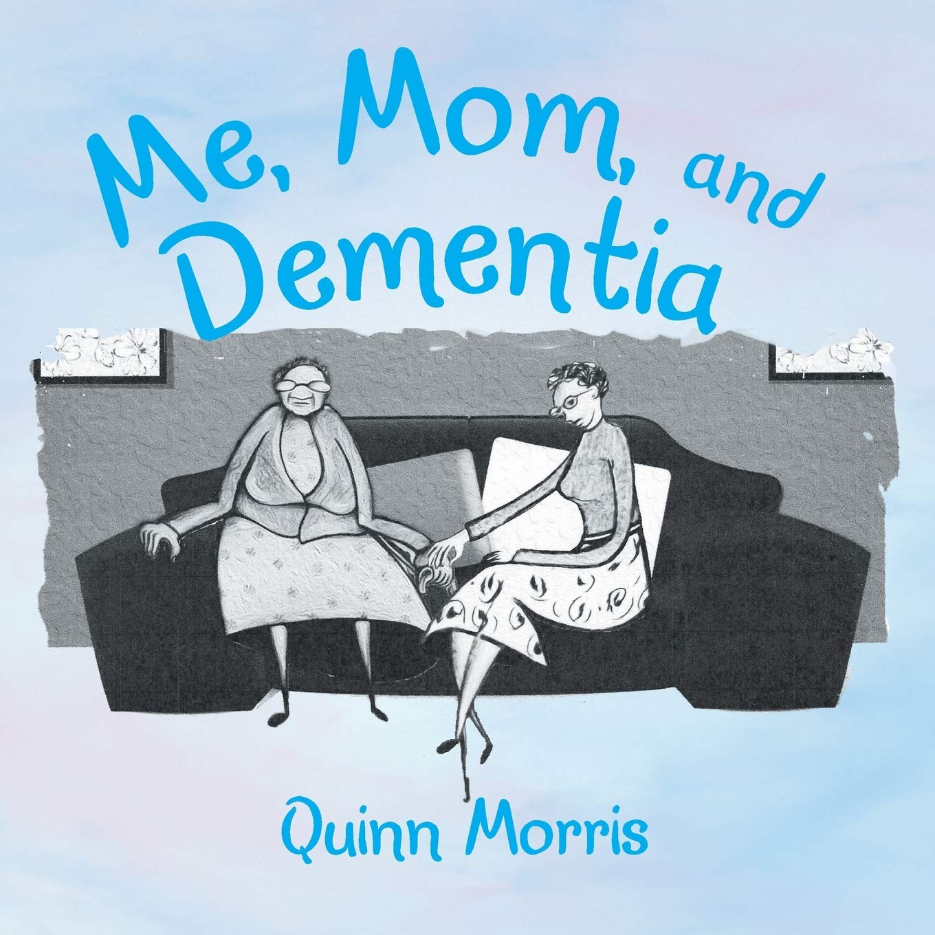 Quinn Morris’s Me, Mom, and Dementia Gets the Attention of Author’s Tranquility Press