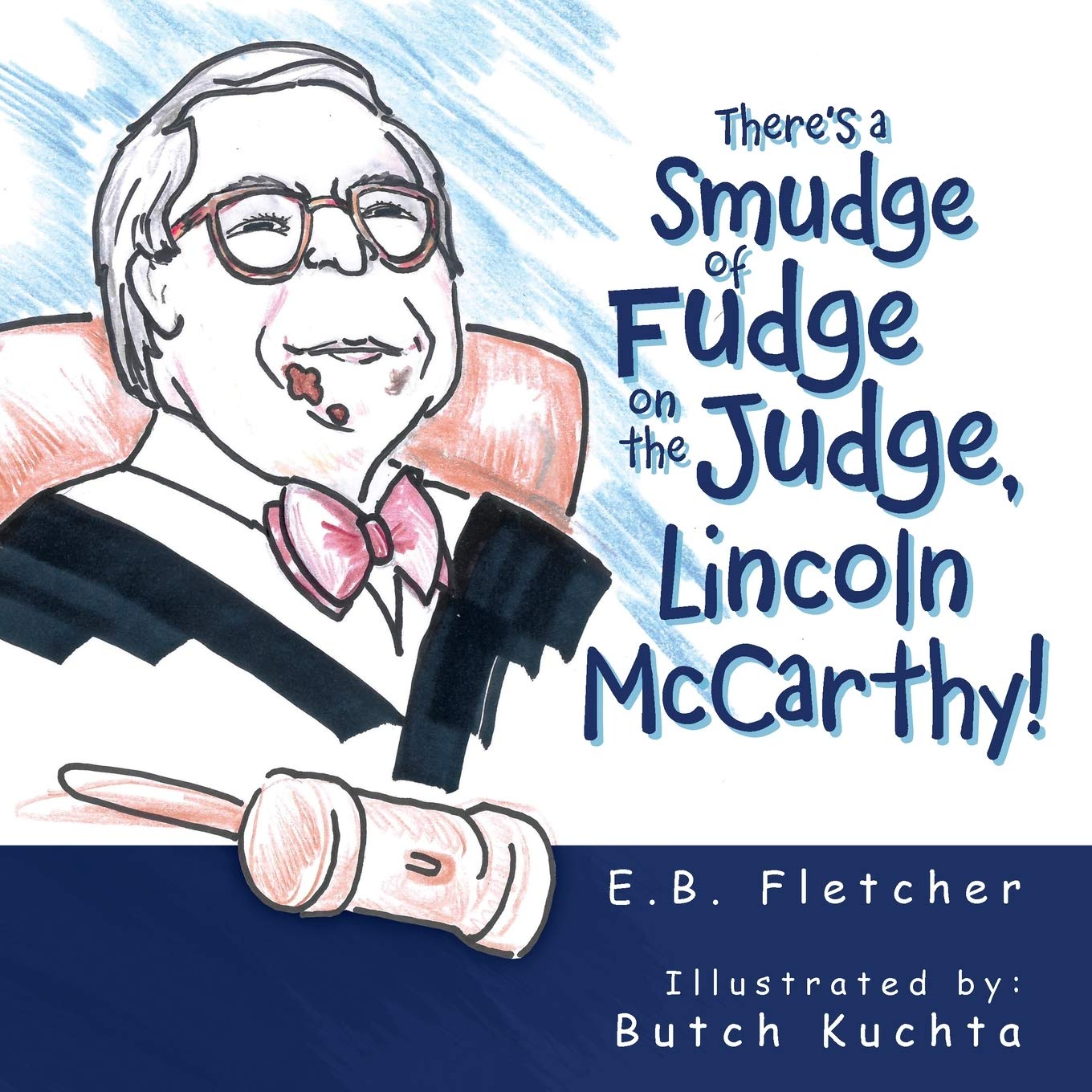E.B. Fletcher Gets Support from Author’s Tranquility Press with There’s a Smudge of Fudge on the Judge, Lincoln McCarthy!