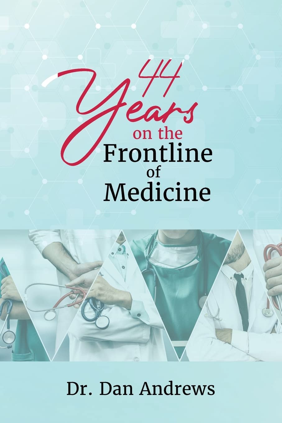 Dr. Dan Andrews’ 44 Years on the Frontline of Medicine Captivates Author's Tranquility Press