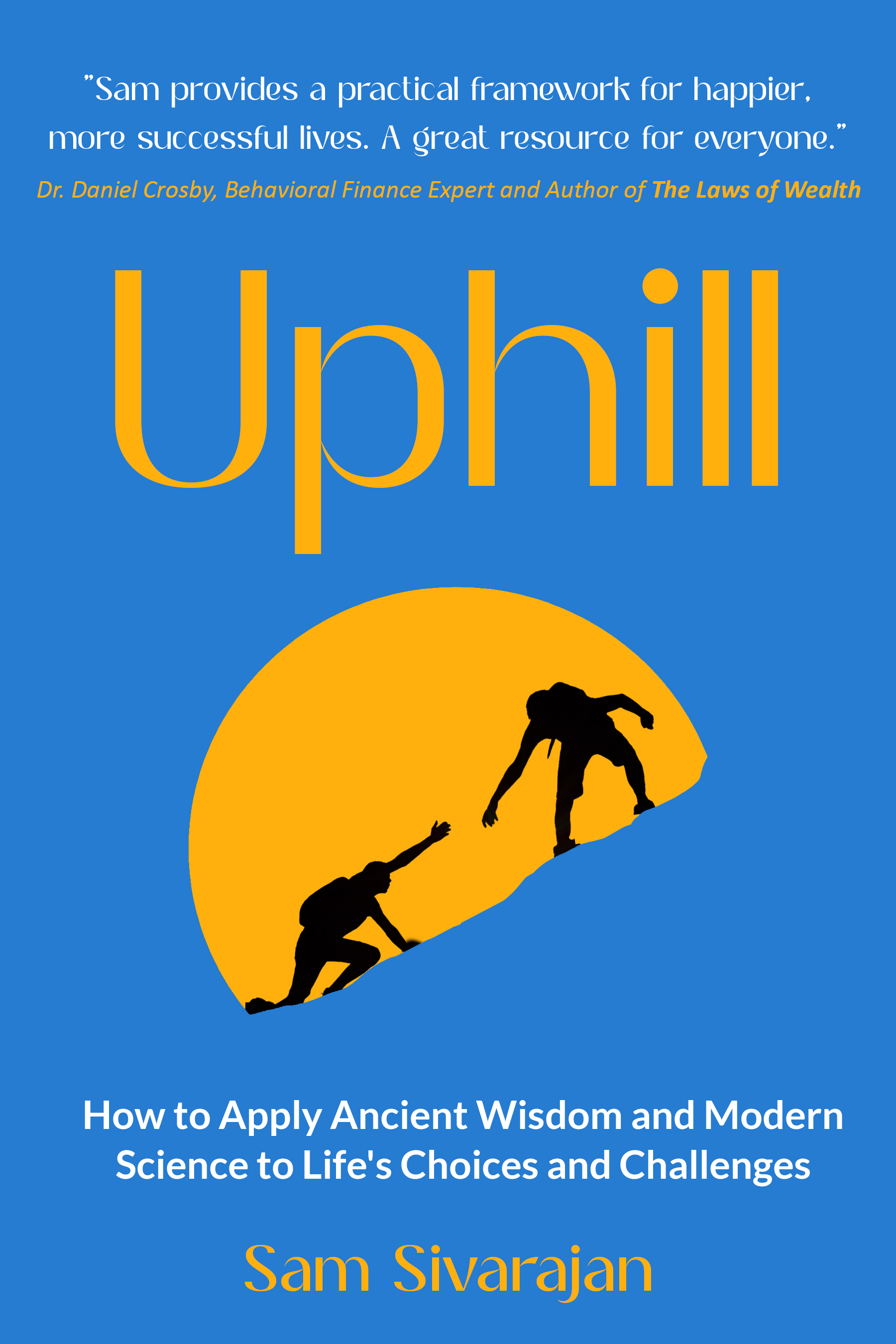 Sam Sivarajan’s 2nd Book, UPHILL, Marries Behavioral Science With Stoic Philosophy to Help Readers Tackle Modern Life's Challenges