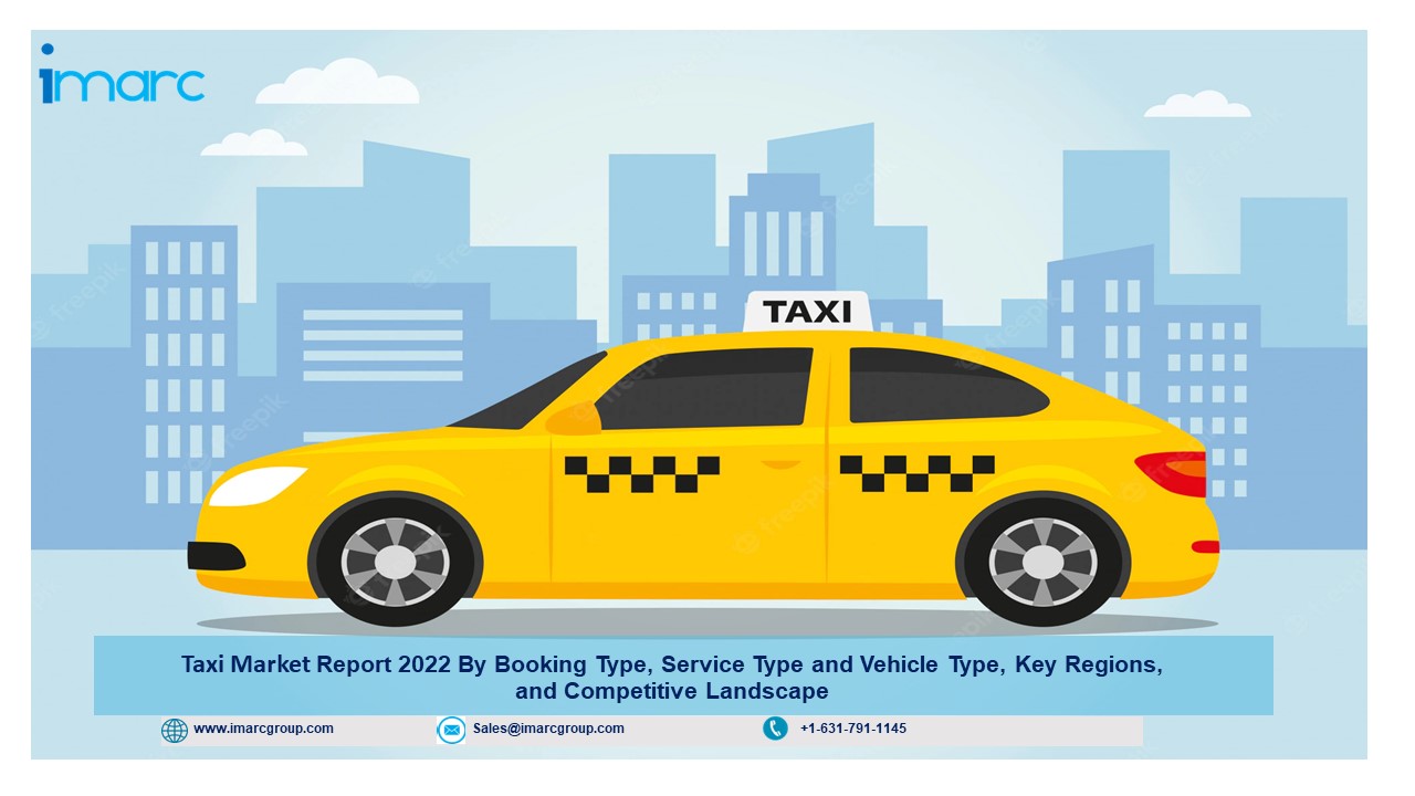 Taxi Market Size, Share, Revenue, Industry Growth, Upcoming Trends and Report 2022-2027