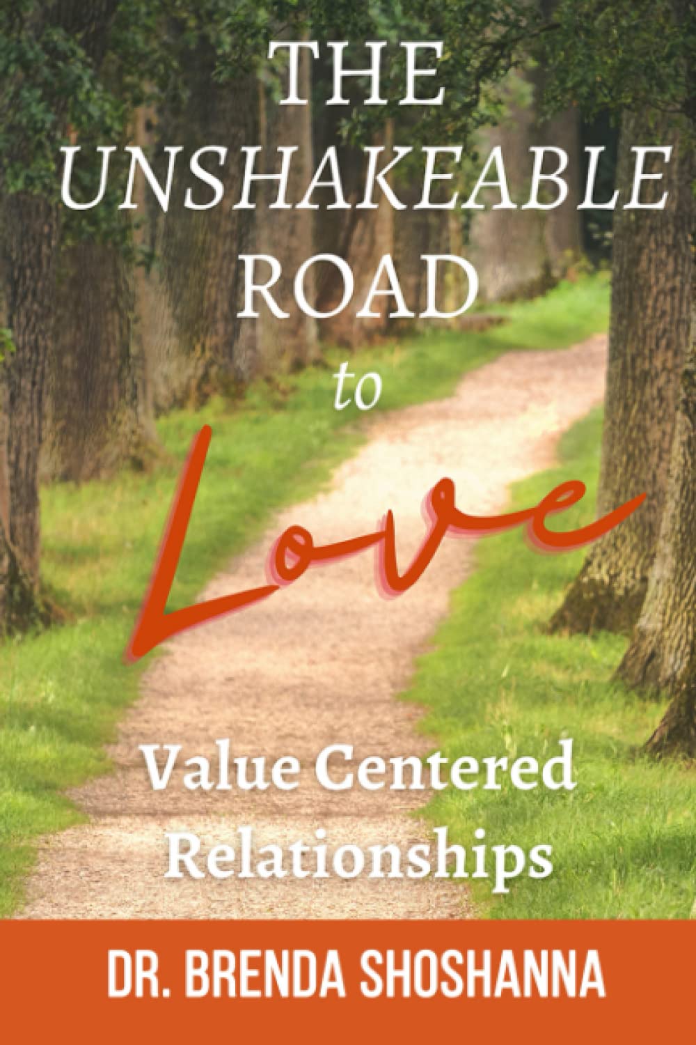 New book "The Unshakable Road to Love: Value Centered Relationships" by Brenda Shoshanna, Ph.D. is released, an empowering, spiritual guide to viewing love and relationships in a radically new way