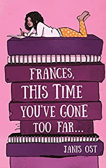 Novel "Frances, This Time You’ve Gone Too Far…" by Janis Ost is now available, a charming, relatable story of a preteen girl navigating growing up, fitting in, and finding her identity