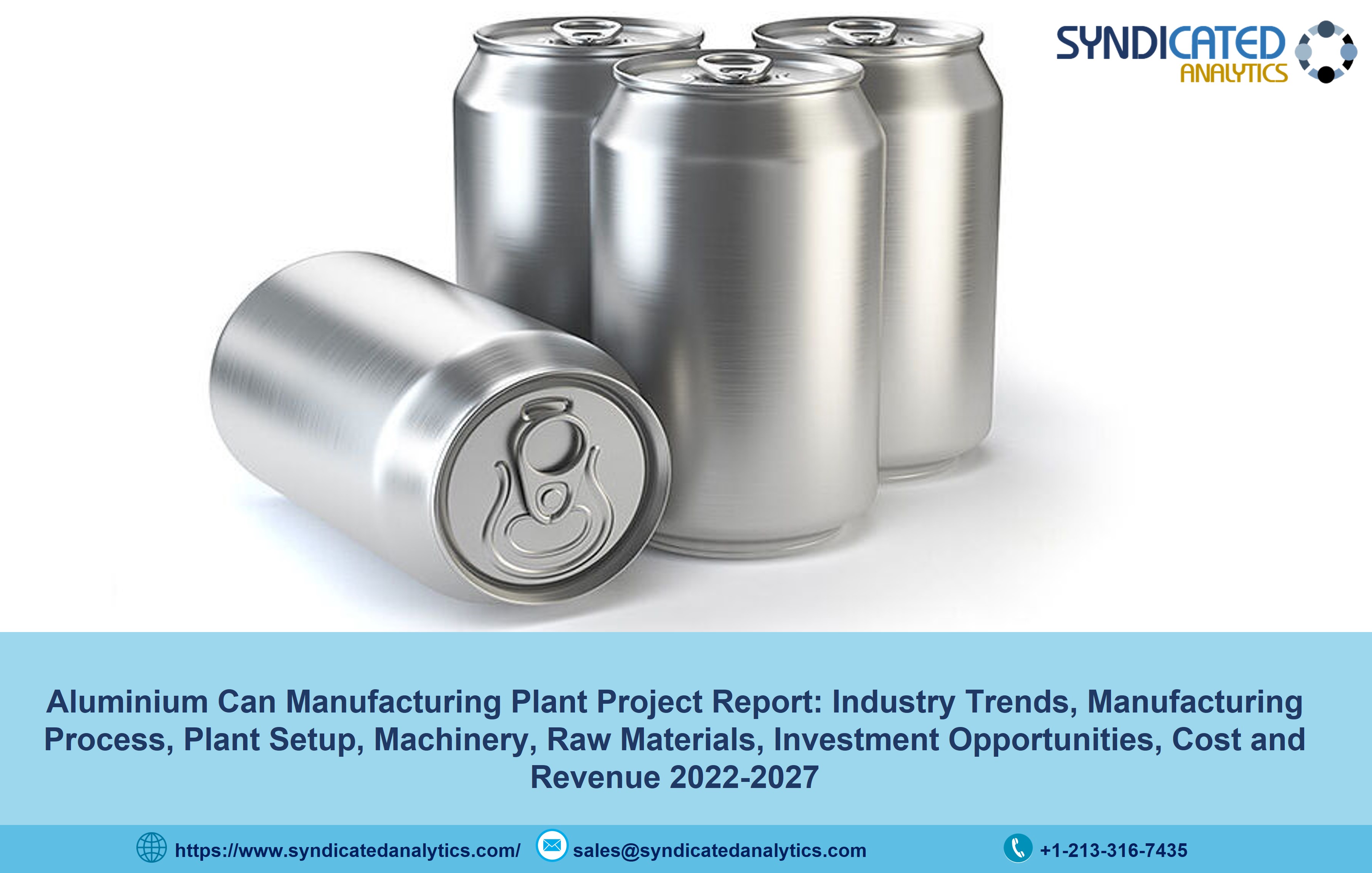 Aluminium Can Manufacturing Plant Cost 2022: Manufacturing Process, Business Plan, Project Report, Raw Materials, Industry Trends 2027 | Syndicated Analytics